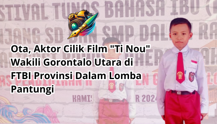 Ota, Aktor Cilik Film “Ti Nou” Wakili Gorontalo Utara di FTBI Provinsi Dalam Lomba Pantungi