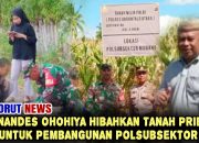 Hernandes Ohohiya Hibahkan Tanah Pribadi untuk Pembangunan Polsubsektor