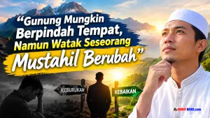 Mengapa Watak Manusia Diibaratkan Lebih Sulit Berubah daripada Gunung?