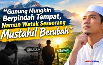 Mengapa Watak Manusia Diibaratkan Lebih Sulit Berubah daripada Gunung?