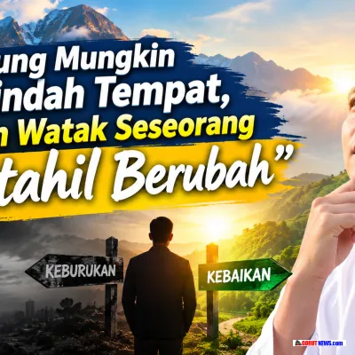 Mengapa Watak Manusia Diibaratkan Lebih Sulit Berubah daripada Gunung?